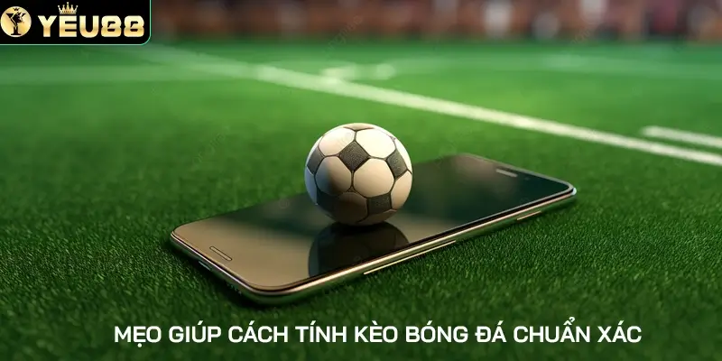 Mẹo về cách tính kèo bóng đá tại nhà cái