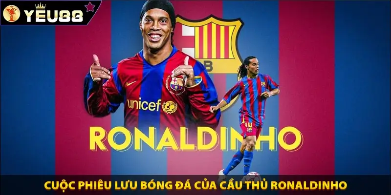 Cuộc phiêu lưu bóng đá của cầu thủ Ronaldinho