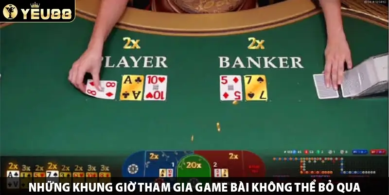 Những khung giờ tham gia baccarat không thể bỏ qua