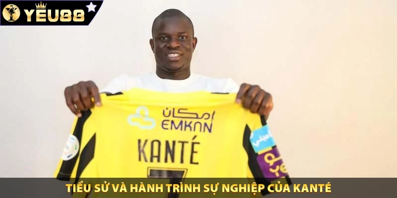 Tiểu sử và hành trình sự nghiệp của Kanté
