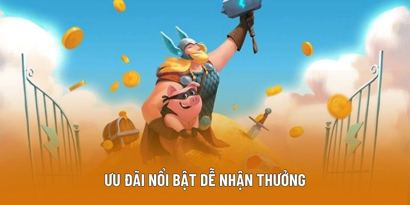 Ưu đãi nổi bật dễ nhận thưởng